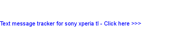 text message tracker for sony xperia tl