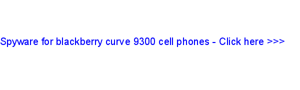 spyware for blackberry curve 9300 cell phones