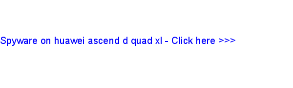 spyware on huawei ascend d quad xl